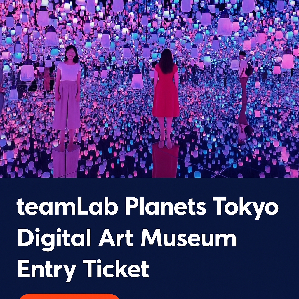 TeamLab Planets Tokyo – Entry Ticket Guide